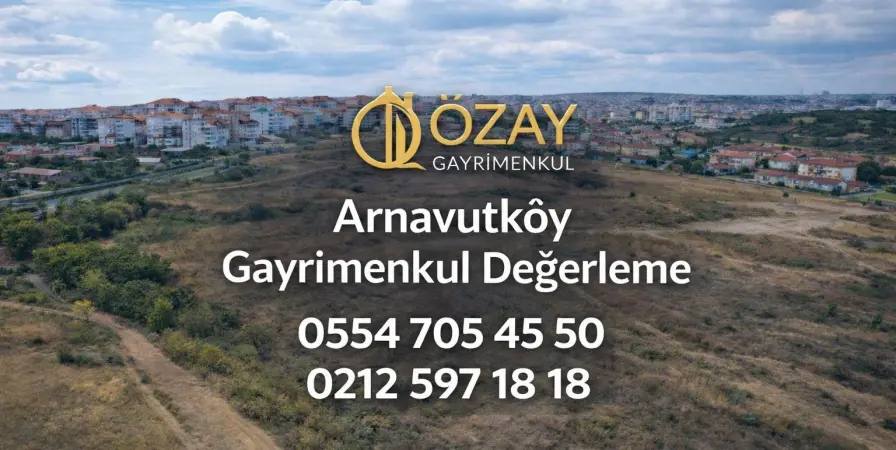 Arnavutköy Ev - Arsa Değerleme Rehberi 2026