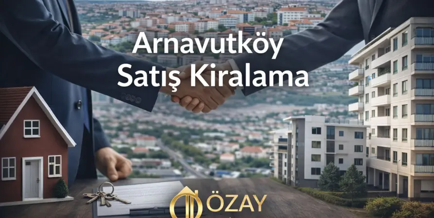 Arnavutköy Satış Kiralama Rehberi 2026